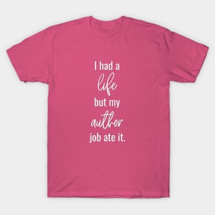 I Had a Life but My Author Job Ate It T-Shirt